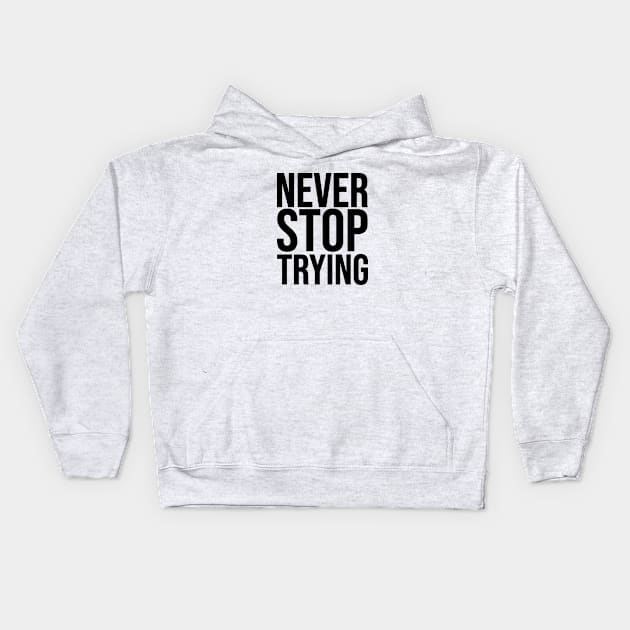 Never Stop Trying Kids Hoodie by Faishal Wira